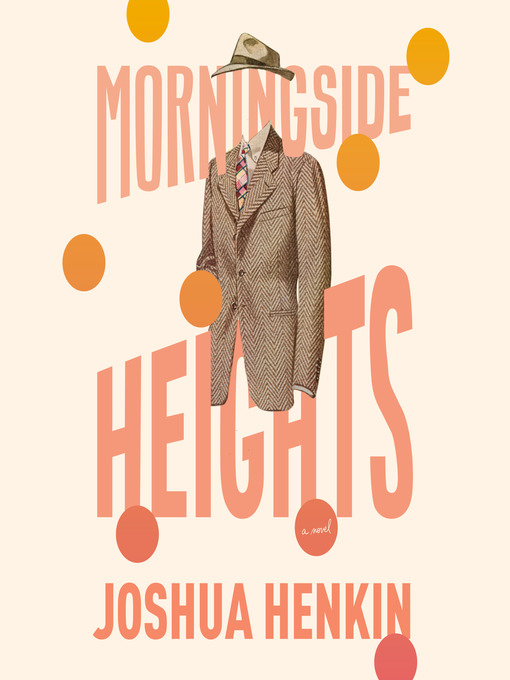 Title details for Morningside Heights by Joshua Henkin - Available